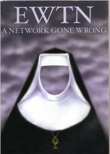 EWTN:  A Network Gone Wrong